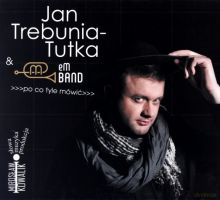 Jan Trebunia-Tutka & eM Band – „Po co tyle mówić” – 2016